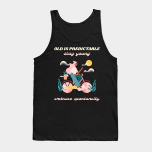 Old is predictable stay young embrace spontaneity Tank Top